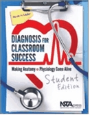 Diagnosis for classroom success. Student edition  : making anatomy and physiology come alive.