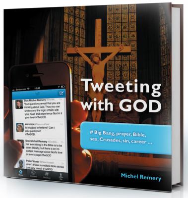 Tweeting with God  : # Big Bang, prayer, Bible, sex, Crusades, sin, career--.