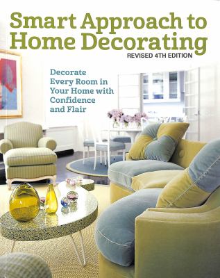 Smart approach to home decorating  : decorate every room in your home with confidence and flair