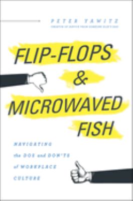 Flip-flops and microwaved fish  : navigating the dos and don'ts of workplace culture.