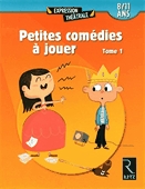 Petites comédies à jouer. Tome 1  : 8-11 ans.