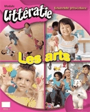 Modulo littératie préscolaire. Les arts [kit]  : ensemble préscolaire.