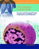 Thyroid cancer  : current and emerging trends in detection and treatment.