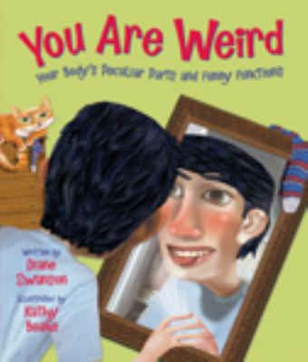 You are weird  : your body's peculiar parts and funny functions.