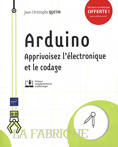 Arduino. Apprivoisez l'électronique et le codage