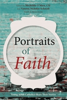 Portraits of faith  : young adult Catholics share their stories.