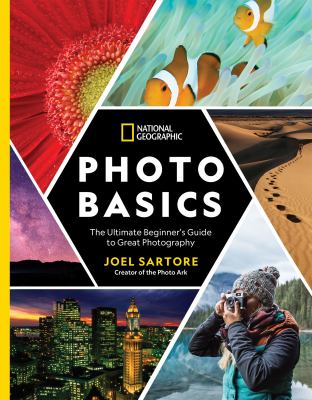 National Geographic photo basics  : the ultimate beginner's guide to great photography.