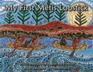 My first Métis lobstick  : a story of Métis life during the voyageur fur trade days = Mon pramyii lobstick : aen nistwayr di la vii daen Michif maana lii voyaazheur ka mayshkootoonikaychik la foorur.