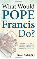 What would Pope Francis do?  : bringing the good news to people in need.