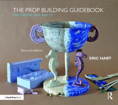 Prop building guidebook for theatre, film, and TV, The
