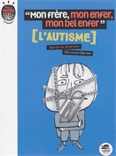 Mon frère, mon enfer, mon bel enfer  : l'autisme.