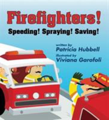 Firefighters!  : speeding! spraying! saving!.