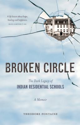 Broken circle : the dark legacy of Indian residential schools : a memoir.