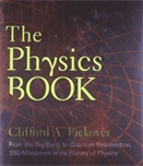 Physics book, The : from the Big Bang to Quantum Resurrection, 250 milestones in the history of physics.