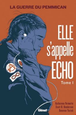 Elle s'appelle Echo. Tome 1, La guerre du pemmican [graphic novel]