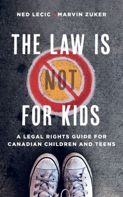 Law is (not) for kids, The : a legal rights guide for Canadian children and teens.