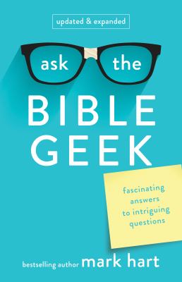 Ask the Bible geek  : fascinating answers to intriguing questions.