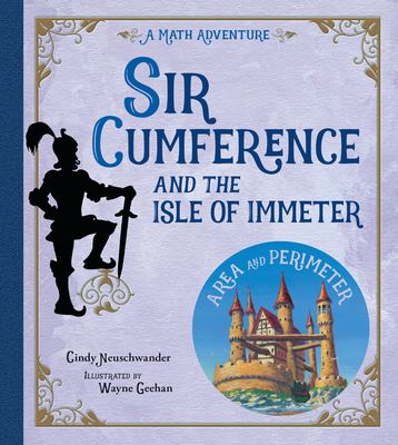 Sir Cumference and the Isle of Immeter  : a math adventure.