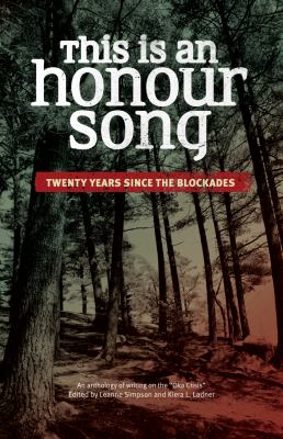 This is an honour song : twenty years since the blockades : an anthology of writing on the "Oka crisis".