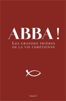 Abba! les grandes prières de la vie chrétienne