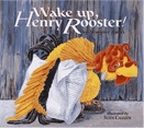 Wake up, Henry Rooster