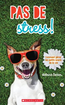 Pas de stress!  : comment gérer les petits soucis de la vie.