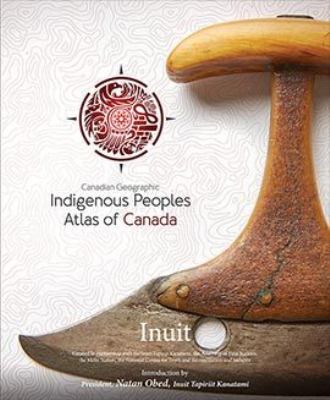 Indigenous peoples atlas of Canada. Inuit  : = Atlas des peuples autochtones du Canada