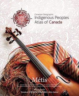 Indigenous peoples atlas of Canada. Métis : = Atlas des peuples autochtones du Canada