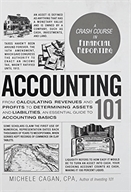 Accounting 101  : from calculating revenues and profits to determining assets and liabilities, an essential guide to accounting basics.