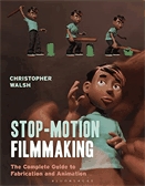 Stop motion filmmaking  : the complete guide to fabrication and animation.