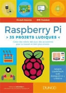 Raspberry Pi. 35 projets ludiques : créez des robots, des jeux, des accessoires pour la maison et bien plus encore--.