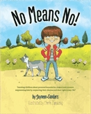 No means no!  : teaching children about personal boundaries, respect and consent; empowering kids by respecting their choices and their right to say, 'No!'.