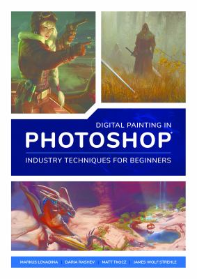 Digital painting in Photoshop  : industry techniques for beginners