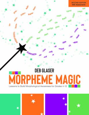 Morpheme magic  : lessons to build morphological awareness for grades 4-12.