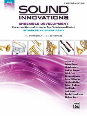 Sound innovations. Ensemble development. E♭ baritone saxophone  : chorales and warm-up exercises for tone, technique and rhythm, advanced concert band.