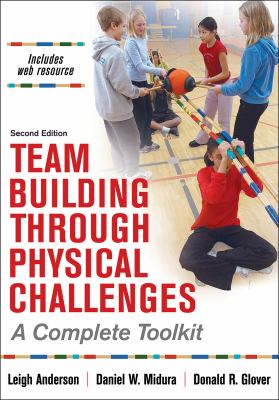 Team building through physical challenges  : a complete toolkit.