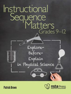 Instructional sequence matters, grades 9-12 : explore-before-explain in physical science /