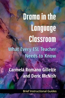 Drama in the language classroom : what every ESL teacher needs to know /