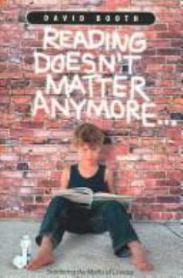 Reading doesn't matter anymore   : shattering the myths of literacy /