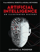 Artificial intelligence  : an illustrated history : from medieval robots to neural networks.