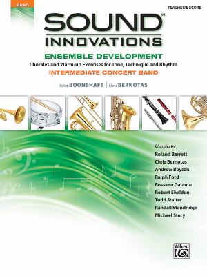 Sound innovations. Ensemble development, Teacher's score, intermediate concert band  : chorales and warm-up exercises for tone, technique and rhythm.